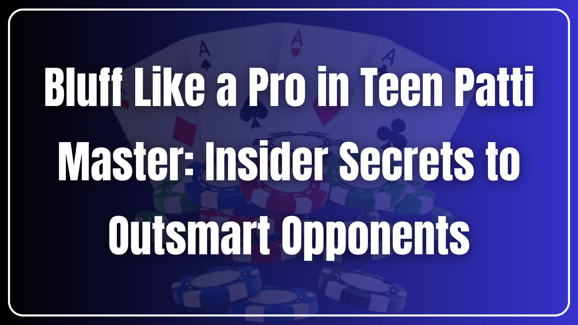 Bluff Like a Pro in Teen Patti Master